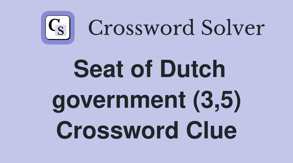 Seat of Dutch government (3,5) Crossword Clue Answers Crossword Solver